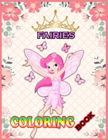 Fairies Coloring Book: Fantasy Fairy Tale Pictures with Flowers, Butterflies, Birds, Cute Animals. Fun Pages to Color for Girls, Kids, Teens and Beginner Adults 1704070279 Book Cover