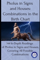 Pholus in Signs and Houses: Combinations in the Birth Chart: 144 In-Depth Readings of Pholus in Signs and Houses, Covering All Possible Combinations (Birth chart readings) B0F9GKF9TL Book Cover