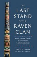 The Last Stand of the Raven Clan: A Story of Imperial Ambition, Native Resistance and How the Tlingit-Russian War Shaped a Continent 1639367365 Book Cover