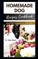 Homemade Dog Recipes Cookbook: Cooking For Dogs Made Easy B0CPW957M6 Book Cover