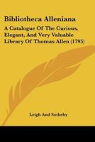 Bibliotheca Alleniana: A Catalogue Of The Curious, Elegant, And Very Valuable Library Of Thomas Allen 1247380440 Book Cover