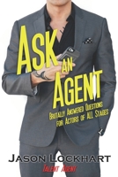 Ask an Agent: Brutally Answered Questions for Actors of All Stages B0882J3XCW Book Cover