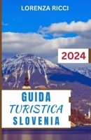 GUIDA TURISTICA SLOVENIA: Un compagno di viaggio completo e completo per scoprire fughe alpine, fascino costiero e meraviglie culturali nel cuore dell'Europa (Italian Edition) B0CSVPVKD3 Book Cover