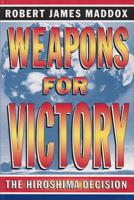 Weapons For Victory: The Hiroshima Decision 0826210376 Book Cover
