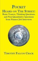 Pocket Heard on the Street: Brain Teasers, Thinking Questions, and Non-Quantitative Questions from Finance Job Interviews 0994103824 Book Cover