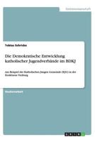 Die Demokratische Entwicklung katholischer Jugendverb�nde im BDKJ: Am Beispiel der Katholischen Jungen Gemeinde (KJG) in der Erzdi�zese Freiburg 3656446172 Book Cover
