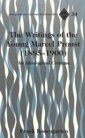 The Writings of the Young Marcel Proust (1885-1900): An Ideological Critique 0820451266 Book Cover