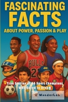 Fascinating Facts about Power, Passion & Play: True Stories of 46 Sport Champions Who Dared to Dream B0FLPRWP2Y Book Cover