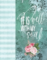It Is Well With My Soul: Shabby Chic Teal & Rose Floral Notebook, Bible Christian Composition Book Journal, 8.5 x 11 Large 1704080606 Book Cover