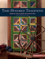 Time-Honored Traditions: Replicate Classic Quilts of Centuries Past 1683560922 Book Cover