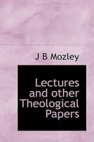 Lectures and Other Theological Papers 0548730873 Book Cover