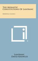 The Monastic Constitutions of Lanfranc (Oxford Medieval Texts) 1258663899 Book Cover