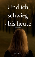 Und ich schwieg - bis heute: Was nie gesagt wurde, aber immer wahr war (German Edition) 3695742747 Book Cover