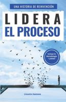 Lidera el Proceso: Una historia de Reinvención, donde la pérdida de empleo puede ser el escalón para subir a un nivel mayor de auto conocimiento, éxito personal y profesional. 9945093193 Book Cover