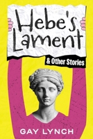 Hebe's Lament and Other Stories 1764005791 Book Cover