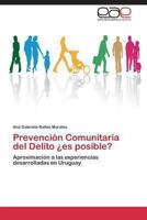 Prevención Comunitaria del Delito ¿es posible?: Aproximación a las experiencias desarrolladas en Uruguay 3846574848 Book Cover