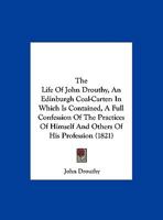 The Life Of John Drouthy, An Edinburgh Coal-Carter: In Which Is Contained, A Full Confession Of The Practices Of Himself And Others Of His Profession 1167163516 Book Cover