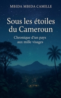 Sous les Étoiles du Cameroun - Chronique d'un pays aux mille visages (French Edition) B0FSB7NMZG Book Cover