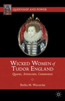 Wicked Women of Tudor England: Queens, Aristocrats, Commoners 1137032375 Book Cover