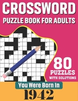 You Were Born In 1942: Crossword Puzzle Book For Adults: 80 Large Print Challenging Crossword Puzzles Book With Solutions For Adults Seniors Men Women & All Others Puzzles Fans Who Were Born In 1942 B08TZMHKG8 Book Cover