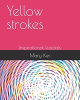 Yellow strokes: Inspirational fractals B0CCCSTN85 Book Cover