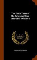 The Early Years of the Saturday Club, 1855-1870; Volume 1 1017685614 Book Cover
