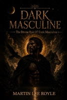 Dark Masculine: The Divine Rise of Dark Masculine B0H6ZQH8NW Book Cover