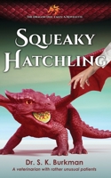 Squeaky Hatchling: The Dragon Doc Tales: A Novelette B0BRCG2D4S Book Cover