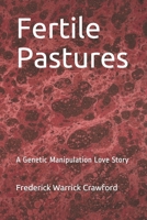 Fertile Pastures: A Genetic Manipulation Love Story 1981746994 Book Cover