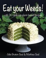 Eat Your Weeds: with 90 delicious plant-based recipes 191315937X Book Cover