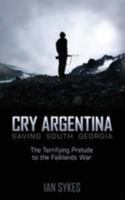 Cry Argentina: Saving South Georgia 184624871X Book Cover