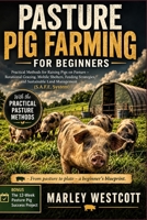 Pasture Pig Farming for Beginners: Practical Methods for Raising Pigs on Pasture – Rotational Grazing, Mobile Shelters, Feeding Strategies, and ... System) (The S.A.F.E. Homestead & Pet Guides) B0HK8T5R6N Book Cover