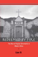 Redeemed by Fire: The Rise of Popular Christianity in Modern China 0300123396 Book Cover