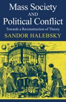 Mass Society and Political Conflict: Toward a reconstruction of theory 052109884X Book Cover