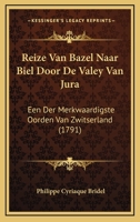 Reize Van Bazel Naar Biel Door De Valey Van Jura: Een Der Merkwaardigste Oorden Van Zwitserland (1791) 1120024439 Book Cover