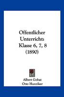 Offentlicher Unterricht: Klasse 6, 7, 8 (1890) 1160774676 Book Cover