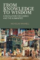 From Knowledge to Wisdom: A Revolution for Science and the Humanities 0955224004 Book Cover