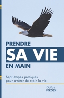 Prendre sa vie en main: Sept étapes pratiques pour arrêter de subir la vie B08HB6PVXR Book Cover