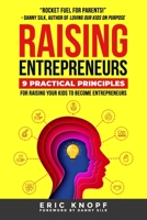 Raising Entrepreneurs: 9 Practical Principles for Raising Your Kids to Become Entrepreneurs 099809921X Book Cover