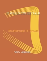 IF WALLS COULD TALK: Breakthrough To Purpose B08YJ45S3R Book Cover