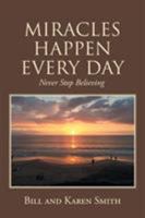 Miracles Happen Every Day: Never Stop Believing 1641911646 Book Cover