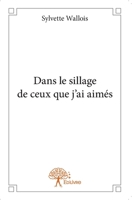 Dans le sillage de ceux que j'ai aimés (French Edition) 2332878653 Book Cover