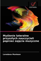 Myślenie lateralne przyszłych nauczycieli poprzez zajęcia muzyczne 6203685305 Book Cover
