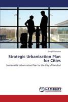 Strategic Urbanization Plan for Cities: Sustainable Urbanization Plan for the City of Bacolod 3659390437 Book Cover