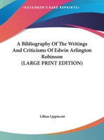 Bibliography of the Writings & Criticisms of Edwin Arlington Robinson 1163143278 Book Cover