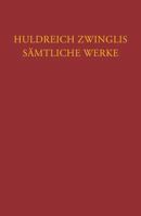 Huldreich Zwinglis Samtliche Werke. Autorisierte Historisch-Kritische Gesamtausgabe: Band 6/3: Werke August Bis November 1530 3290115097 Book Cover
