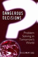 Dangerous Decisions: Problem Solving in Tomorrow's World