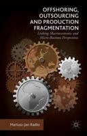 Offshoring, Outsourcing and Production Fragmentation: Linking Macroeconomic and Micro-Business Perspectives 1137571241 Book Cover