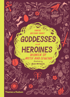 Goddesses and Heroines: Women of Myth and Legend 0500651914 Book Cover