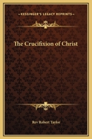 The Crucifixion Of Christ 1417995092 Book Cover